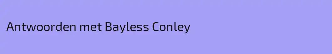 Antwoorden met Bayless Conley
